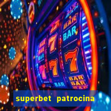 superbet patrocina quais times